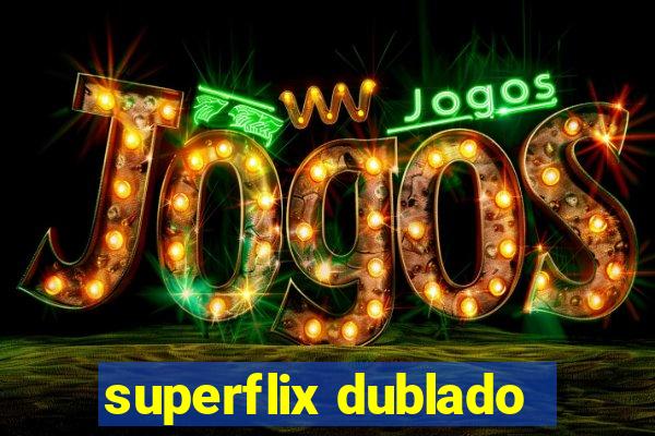 superflix dublado